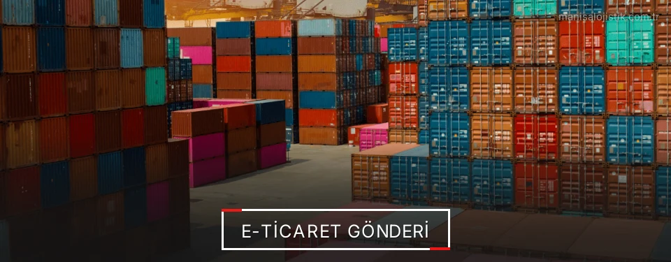 Manisa E-Ticaret Lojistik Firmaları Manisa E-Ticaret Lojistik Firmaları