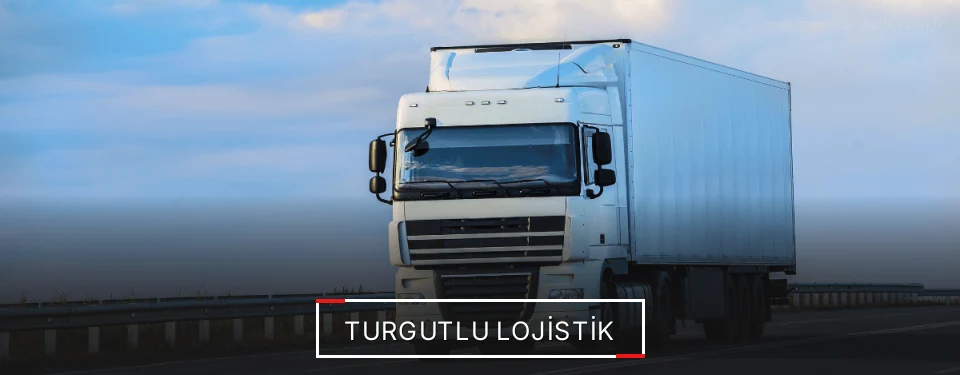 Turgutlu Lojistik Kargo Turgutlu Lojistik Kargo