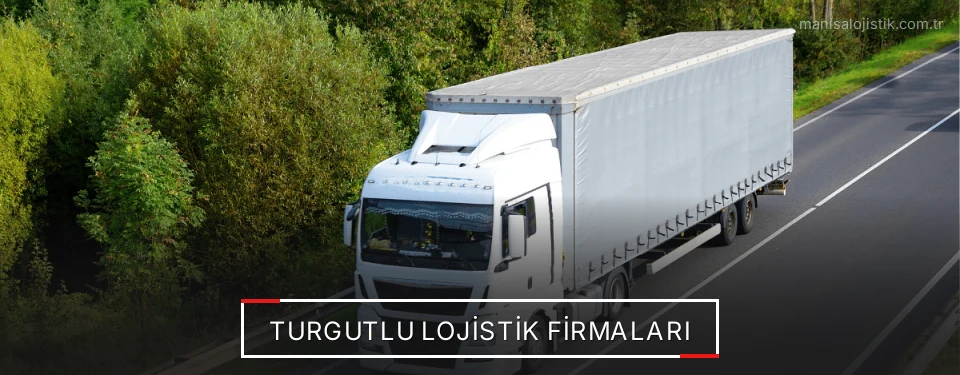 Turgutlu Lojistik Taşımacılık Turgutlu Lojistik Taşımacılık